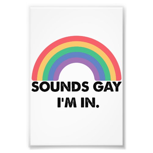 Sounds Gay Im In Rainbow Pride Month Gay  Photo Print