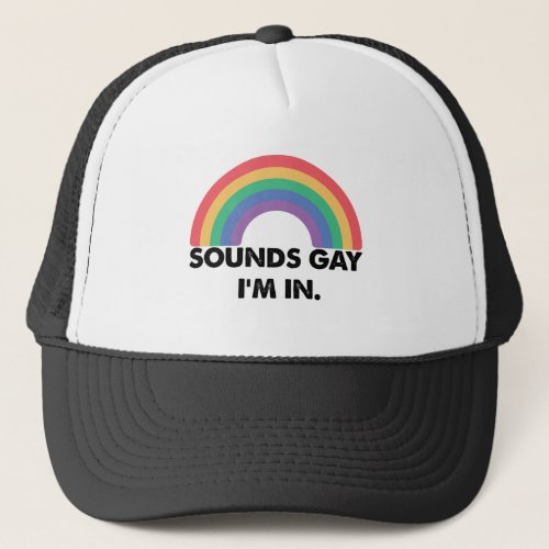 Sounds Gay Im In Rainbow Pride Month Gay  Trucker Hat