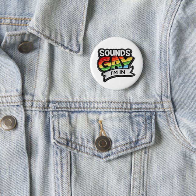 Sounds Gay I'm In Rainbow Pride Round Button (In Situ)