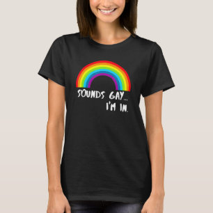 Sounds Gay I'm In Rainbow Pride T-Shirt