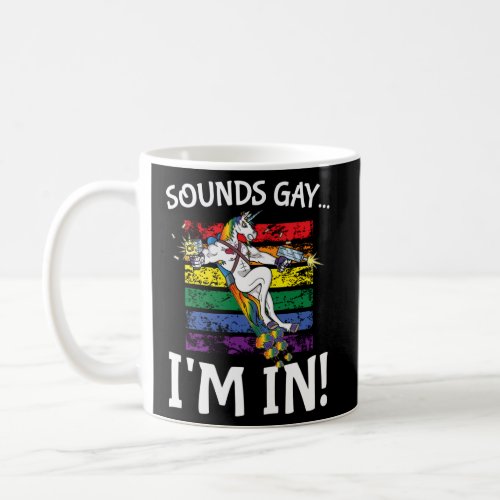 Sounds Gay IM In Rainbow Proudly Support Unicorn Coffee Mug