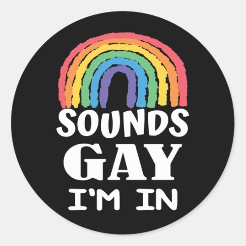 Sounds Gay Im In Rainbow With Pride Month Classic Round Sticker