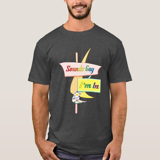 Sounds Gay I'm In - Retro Modern Sign T-Shirt (Front)