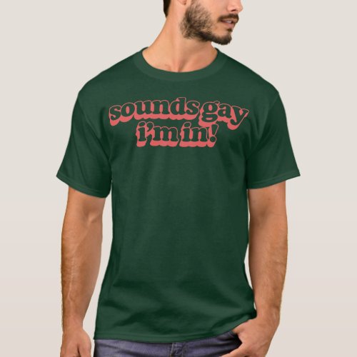 Sounds Gay Im In Retro Style Original Design 4 T_Shirt