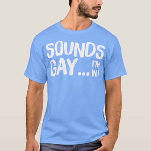 Sounds Gay Im In Retro Style Original Design T_Shirt