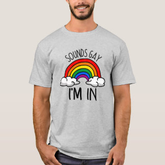 Sounds Gay I'm In T-Shirt