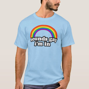 Sounds Gay, I'm in T-Shirt