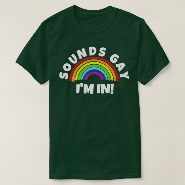 Sounds Gay Im In  T-Shirt (Design Front)