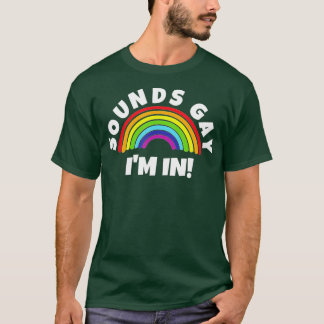 Sounds Gay Im In T-Shirt