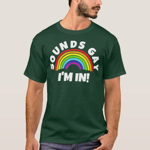 Sounds Gay Im In  T_Shirt