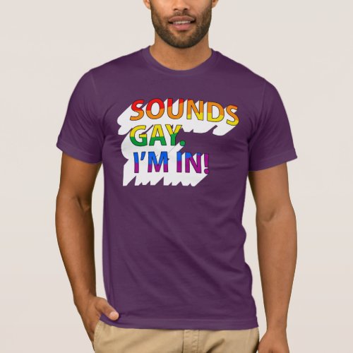 Sounds Gay Im in T_Shirt