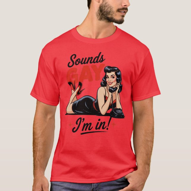 Sounds Gay I'm In T-Shirt (Front)