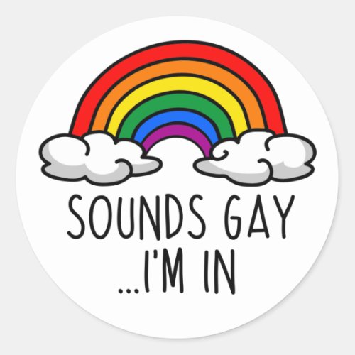 SOUNDS GAY IM IN T_Shirt Classic Round Sticker