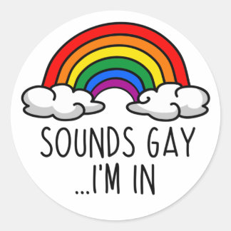 SOUNDS GAY I'M IN T-Shirt Classic Round Sticker