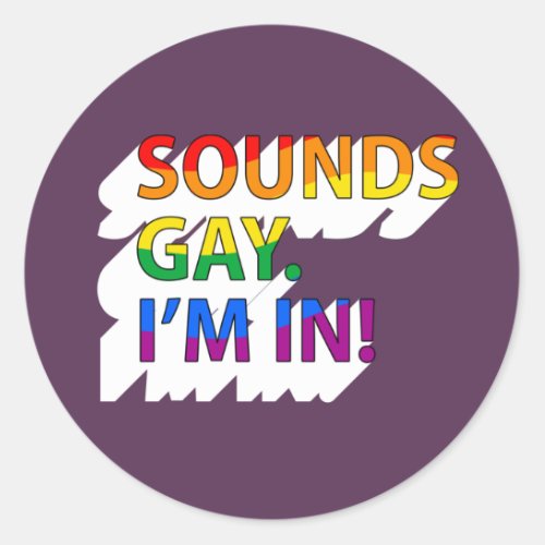 Sounds Gay Im in T_Shirt Classic Round Sticker