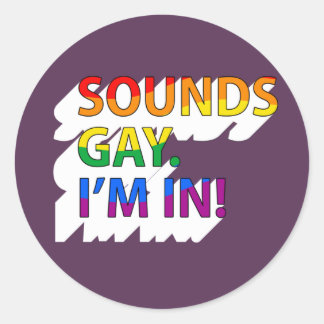 Sounds Gay, I'm in T-Shirt Classic Round Sticker