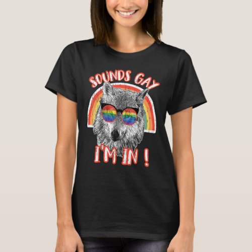 Sounds Gay Im In Wolf Rainbow Sunglasses Lgbt Pri T_Shirt