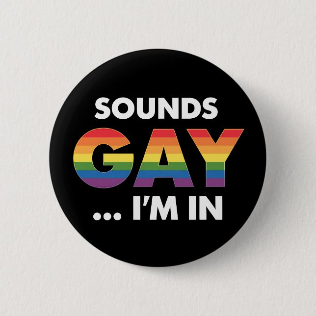 Sounds Gay I'm Rainbow LGBTQ Pride Button (Front)