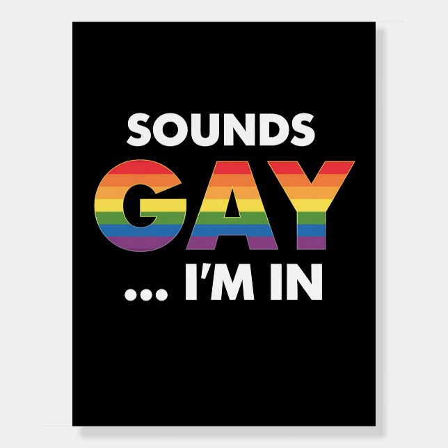 Sounds Gay I'm Rainbow LGBTQ Pride Foam Board (Front)