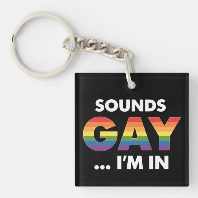Sounds Gay I'm Rainbow LGBTQ Pride Keychain (Front)