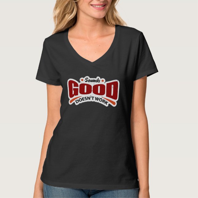 Sounds Good Doesn't Work T-Shirt (Front)