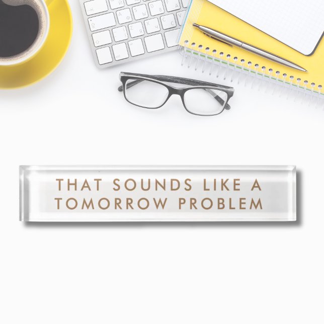 sounds like a tomorrow problem Modern Funny Desk Name Plate (sounds like a tomorrow problem Modern Funny Nameplate)