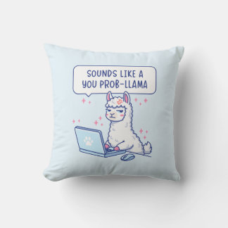 Sounds Like A You Prob-Llama - Cute Llama Office Throw Pillow