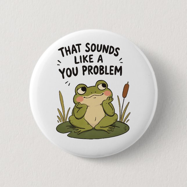 Sounds Like a You Problem - Button (Front)