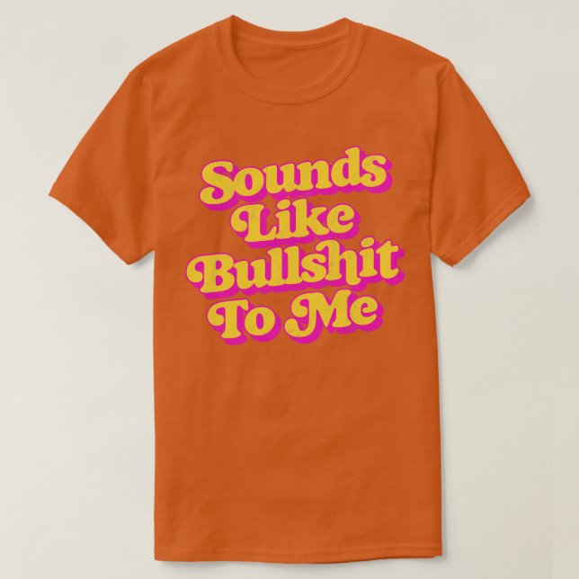 Sounds Like BullTo Me 1 T-Shirt (Design Front)