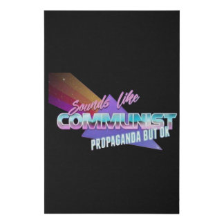Sounds Like Communist Propaganda But Ok Faux Canvas Print