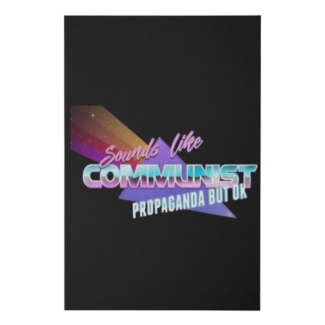 Sounds Like Communist Propaganda But Ok Faux Canvas Print (Front)