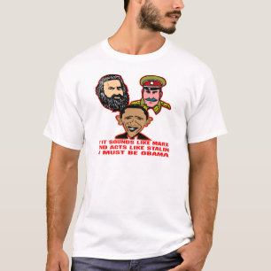 Sounds Like Marx Acts Like Stalin Must Be Obama T-Shirt