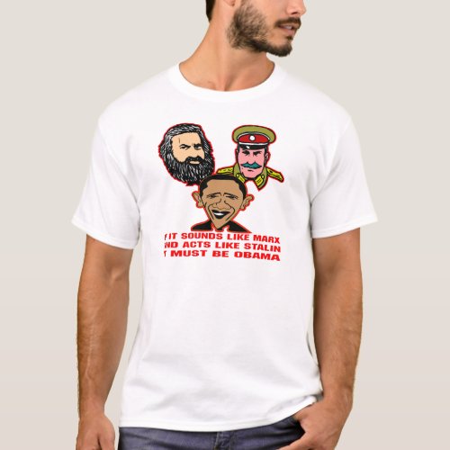 Sounds Like Marx Acts Like Stalin Must Be Obama T_Shirt