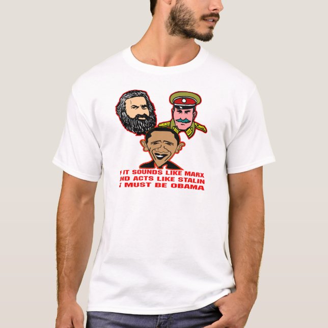 Sounds Like Marx Acts Like Stalin Must Be Obama T-Shirt (Front)