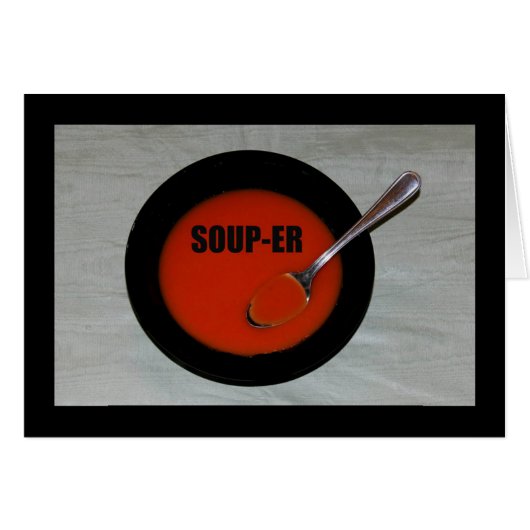 Soup-er - That's What You Are! Cards (Front Horizontal)