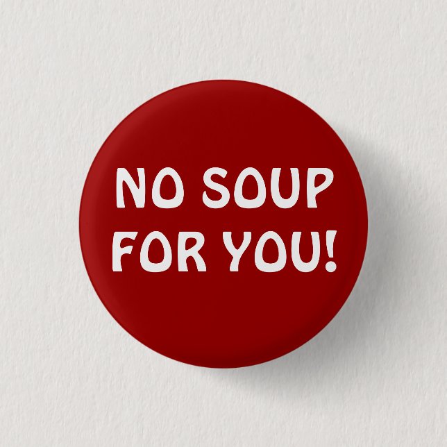 SOUP NAZI PINBACK BUTTON (Front)