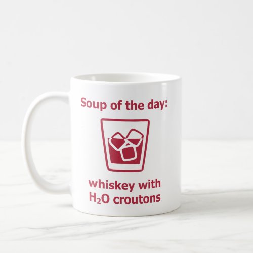 Soup of the day whiskey w H2O croutons drink Coffee Mug