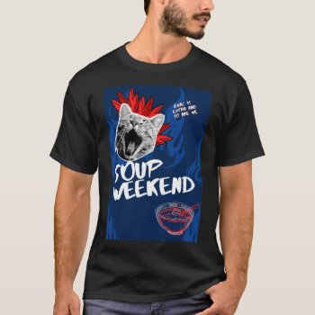 Soup Weekend  - You've Heard Of Us T-shirt by thebloggess at Zazzle
