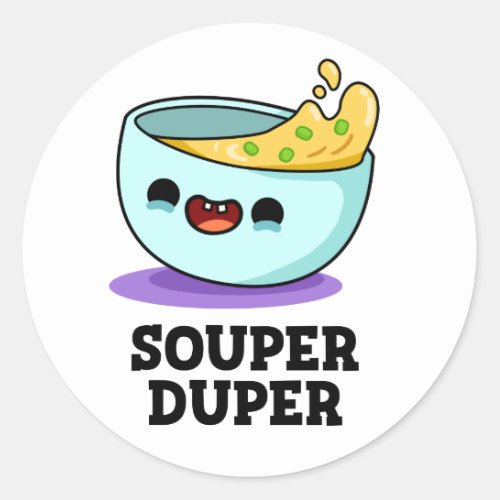 Souper Duper Funny Soup Pun  Classic Round Sticker