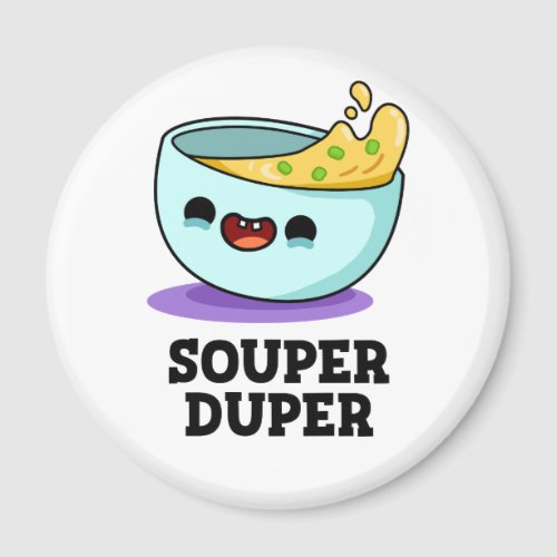 Souper Duper Funny Soup Pun  Magnet