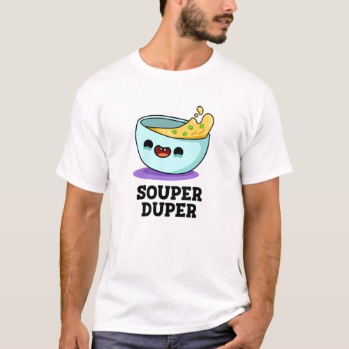 Souper Duper Funny Soup Pun  T_Shirt