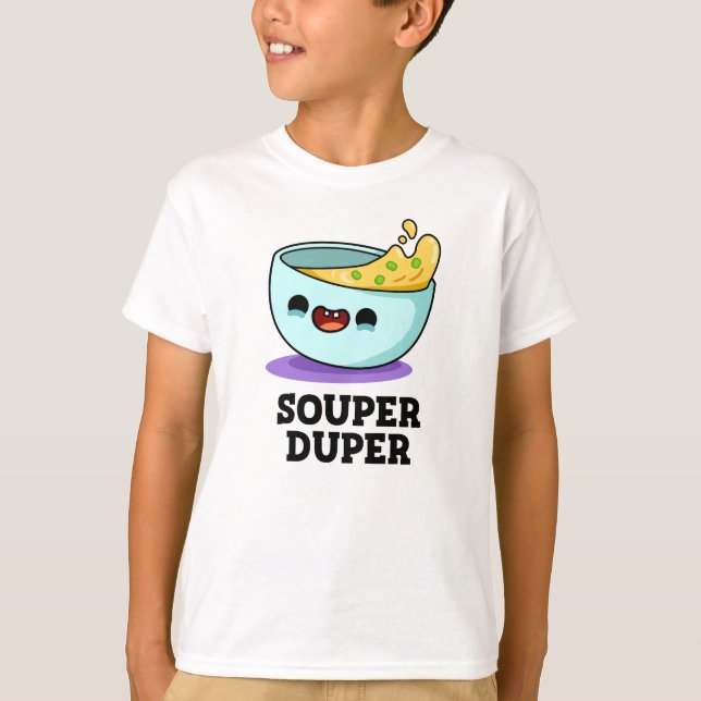 Souper Duper Funny Soup Pun  T-Shirt (Front)