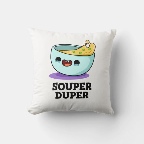 Souper Duper Funny Soup Pun  Throw Pillow