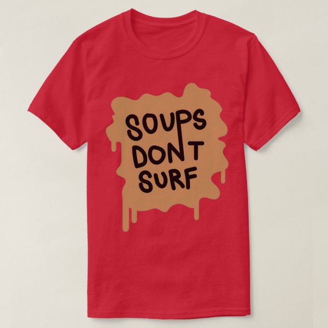 SOUPS DONT SURF T-Shirt (Design Front)