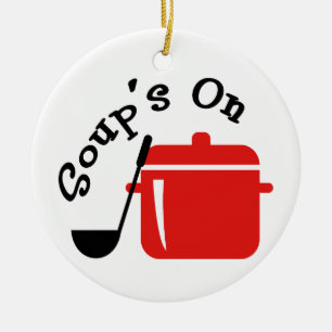 Soup's On Ceramic Ornament