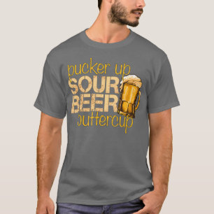 Sour Beer Funny Craft Beer Lovers Pucker Up T-Shirt