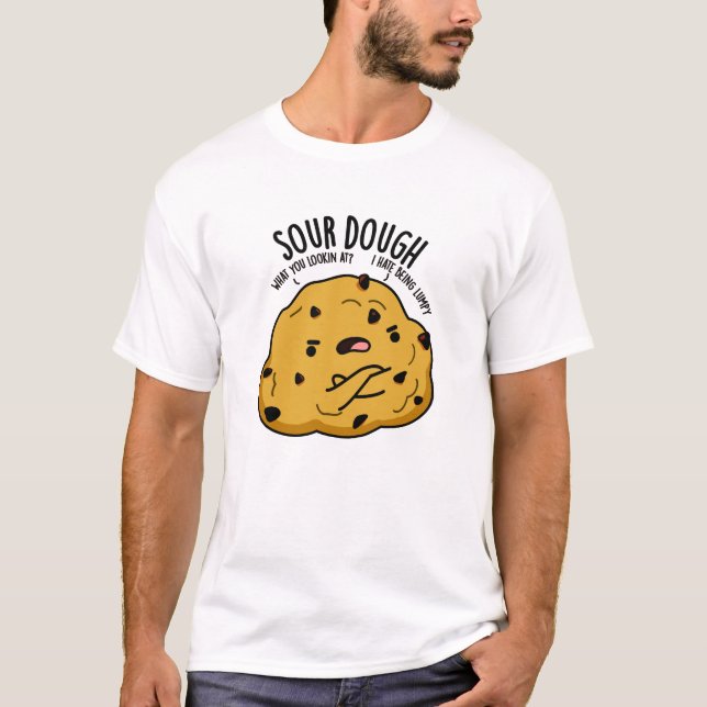 Sour Dough Funny Baking Pun  T-Shirt (Front)