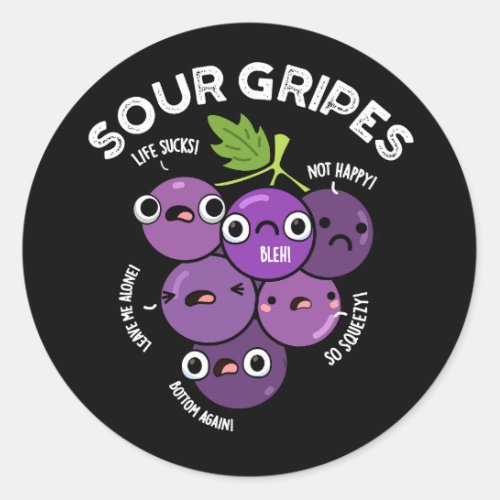 Sour Gripes Funny Fruit Grape Pun Dark BG Classic Round Sticker