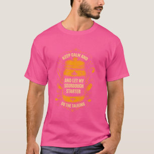 Sourdough Baker Sourdough Bread Homemade Bread Sto T-Shirt