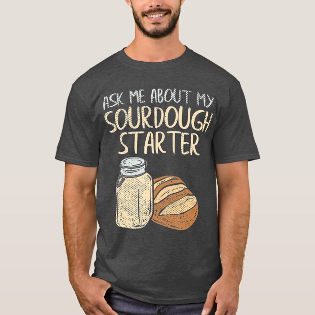 Sourdough Bread Baker Gifts  Funny Sourdough T-Shirt (Front)